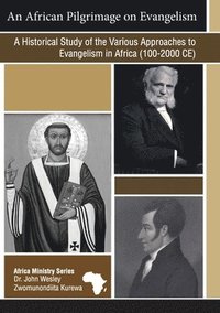 bokomslag An African Pilgrimage on Evangelism: A Historical Study of the Various Approaches to Evangelism in Africa (100 - 2000 CE)