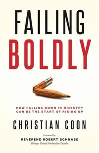 bokomslag Failing Boldly: How Falling Down in Ministry Can Be the Start of Rising Up