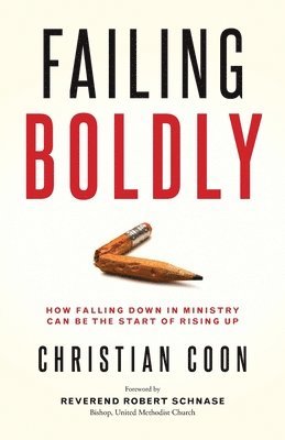 Failing Boldly: How Falling Down in Ministry Can Be the Start of Rising Up 1