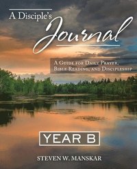bokomslag A Disciple's Journal Year B: A Guide for Daily Prayer, Bible Reading, and Discipleship
