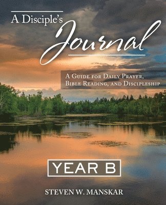 A Disciple's Journal Year B: A Guide for Daily Prayer, Bible Reading, and Discipleship 1