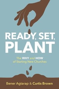 bokomslag Ready, Set, Plant: The Why and How of Starting New Churches