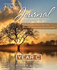 bokomslag A Disciple's Journal: A Guide for Daily Prayer, Bible Reading, and Discipleship Year C