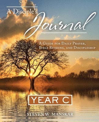 A Disciple's Journal Year C: A Guide for Daily Prayer, Bible Reading, and Discipleship 1