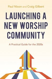 bokomslag Launching a New Worship Community: A Practical Guide for the 2020s