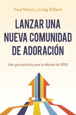 Lanzar Una Nueva Comunidad de Adoración: Una Guía Práctica Para La Década de 2020 1