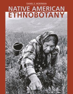 Daniel E. Moerman - Native American Ethnobotany, Inbunden