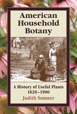 Judith Sumner - American Household Botany, Inbunden