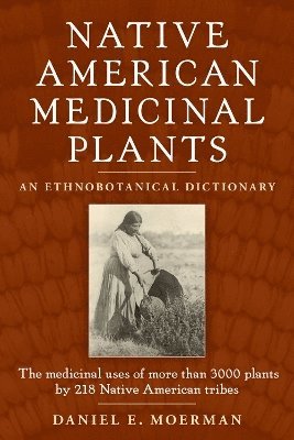 Daniel E. Moerman - Native American Medicinal Plants, Häftad