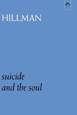 James Hillman - Suicide and the Soul, Häftad