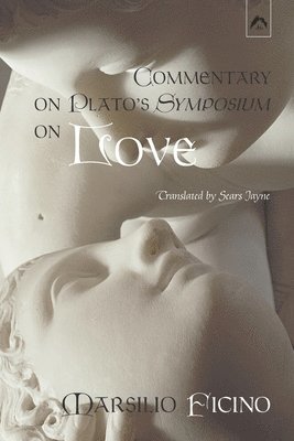 Marsilio Ficino - Commentary on Plato's Symposium on Love, Häftad