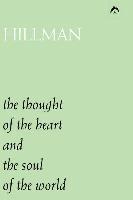 James Hillman - The Thought of the Heart and the Soul of the World, Häftad