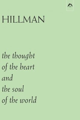 James Hillman - Thought of the Heart and the Soul of the World, Häftad