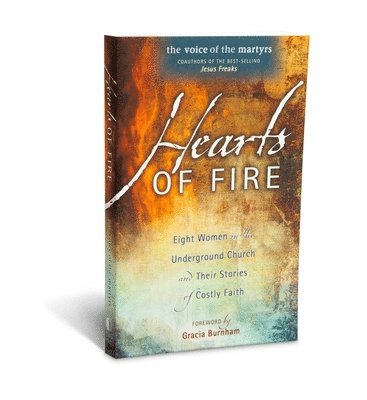 Hearts of Fire: Eight Women in the Underground Church and Their Stories of Costly Faith 1