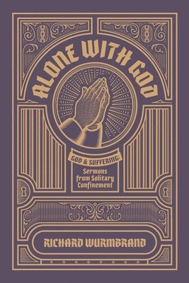 Richard Wurmbrand - Alone with God: God and Suffering: Sermons from Solitary Confinement, Häftad
