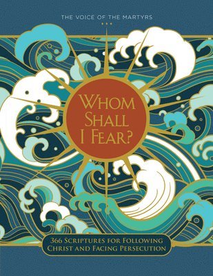 Whom Shall I Fear?: 366 Scriptures for Following Christ and Facing Persecution 1