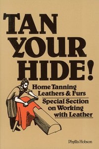bokomslag Tan Your Hide!: Home Tanning Leathers & Furs
