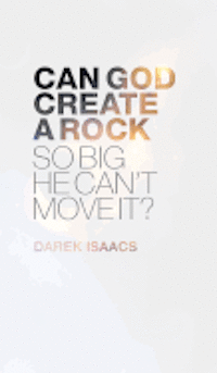 Can God Create a Rock So Big He Can't Move It? 1