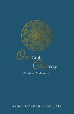 bokomslag One God, One Way: Christ or Muhammad