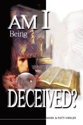 Mark Virkler, Patti Virkler - Am I Being Deceived?, Häftad