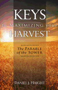 bokomslag Keys to Maximizing Your Harvest: The Parable of the Sower