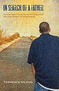 Terrance Wilson - In Search of a Father: Achieving Your Rite of Passage on the Road to Manhood, Häftad