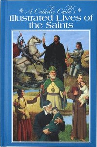 bokomslag A Catholic Child's Illustrated Lives of the Saints