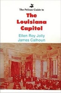 bokomslag Pelican Guide to the Louisiana Capitol, The