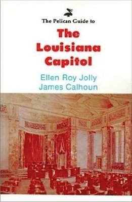 Ellen Jolly, Jim Calhoun - Pelican Guide to the Louisiana Capitol, The, Häftad