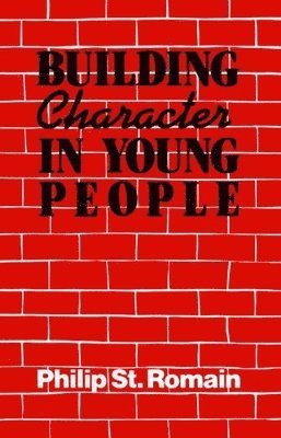 Philip St. Romain - Building Character in Young People, Häftad