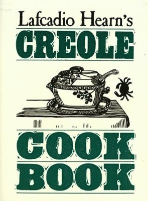 Lafcadio Hearn - Lafcadio Hearn's Creole Cookbook, Inbunden