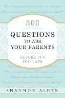 300 Questions to Ask Your Parents 1