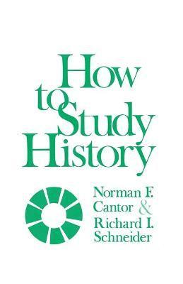 Norman F. Cantor, Richard I Schneider - How to Study History, Häftad