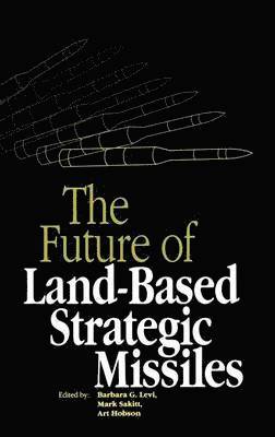 Barbara Goss Levi, M. Sakitt, Art Hobson - Future of Land-Based Strategic Missles, Inbunden