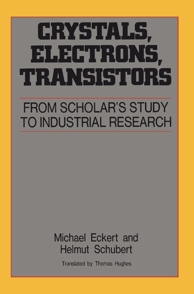 Michael Eckert, Helmut Schubert - Crystals, Electrons, Transistors, Inbunden