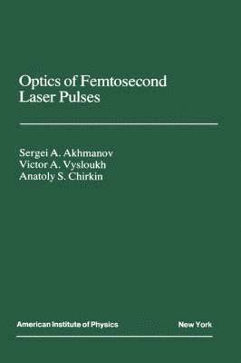 Akhmanov, V.A. Vysloukh, A.S. Chirkin - Optics of Femtosecond Laser Pulses, Inbunden. Tillgänglighet: Lägg i varukorg