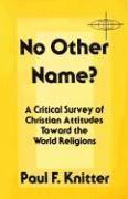 bokomslag No Other Name?: A Critical Survey of Christian Attitudes Toward the World Religions