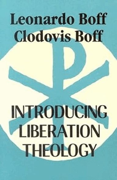 Leonardo Boff, Clodovis Boff - Introducing Liberation Theology, Häftad