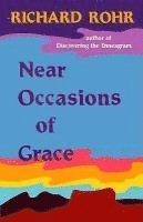Richard Rohr - Near Occasions of Grace, Häftad. Tillgänglighet: Lägg i varukorg