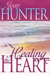 bokomslag Healing the Heart: Overcoming Betrayal in Your Life