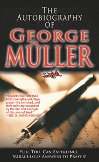 bokomslag The Autobiography of George Müller: You, Too, Can Experience Miraculous Answers to Prayer! (Receive God's Guidance and Provision Every Day)