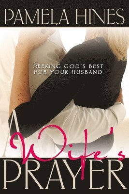 Pamela Hines - Wife's Prayer: Seeking God's Best for Your Husband, Häftad