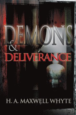 H. A. Maxwell Whyte, H A Maxwell Whyte - Demons & Deliverance, Häftad