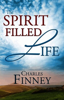 Charles G. Finney - The Spirit Filled Life, Häftad