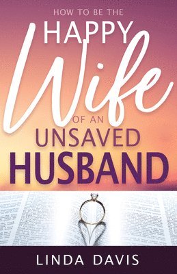 bokomslag How to Be the Happy Wife of an Unsaved Husband