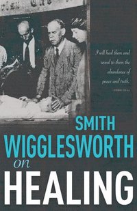 bokomslag Smith Wigglesworth on Healing