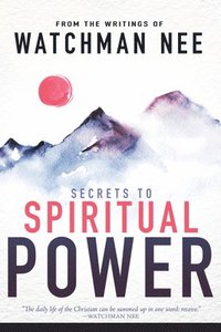 bokomslag Secrets To Spiritual Power From The Writings Of Watchman Nee