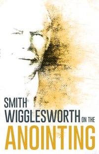 bokomslag Wigglesworth on the Anointing