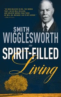 bokomslag Smith Wigglesworth on Spirit Filled Living