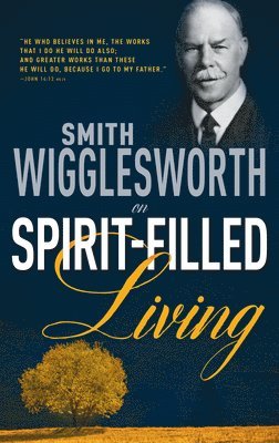 bokomslag Smith Wigglesworth on Spirit-Filled Living